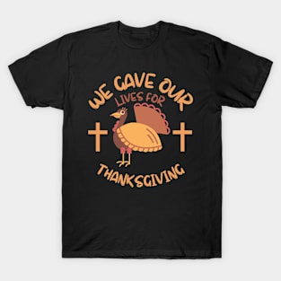 We Gave Our Life For Thanksgiving T-Shirt